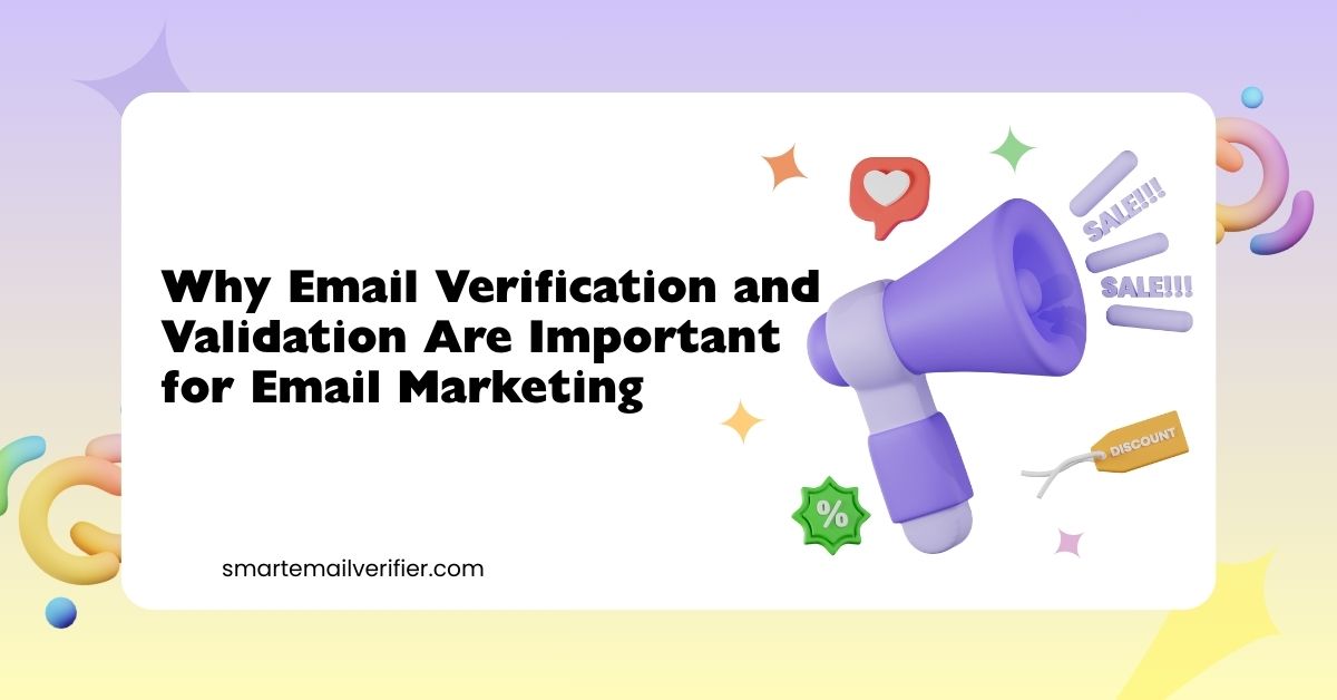 Why Email Verification and Validation Are Important for Email Marketing