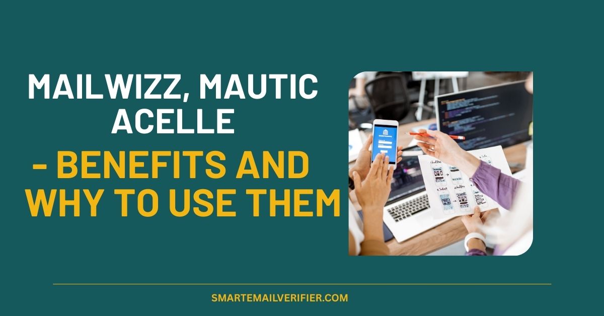 Mailwizz, Mautic, and Acelle - Benefits and Why to Use Them