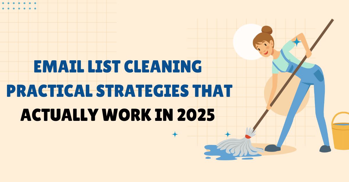 Email List Cleaning: Practical Strategies That Actually Work in 2025