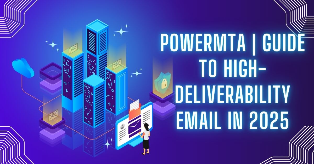 PowerMTA: Guide to High-Deliverability Email in 2025